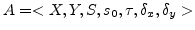 $\displaystyle A=<X,Y,S, s_0, \tau, \delta_x, \delta_y>$