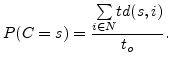 $\displaystyle P(C=s)= \frac{\underset{i \in N} {\sum} td(s, i)}{t_o}.$