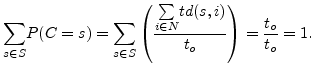 $\displaystyle \underset{s \in S}{\sum}P(C=s)=\underset{s \in S}{\sum}\left(\frac{\underset{i \in N} {\sum} td(s, i)}{t_o}\right)= \frac{t_o}{t_o}=1.$