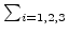 $ \sum_{i=1,2,3}$