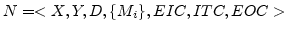 $\displaystyle N=<X, Y, D, \{M_i\}, EIC, ITC, EOC> $